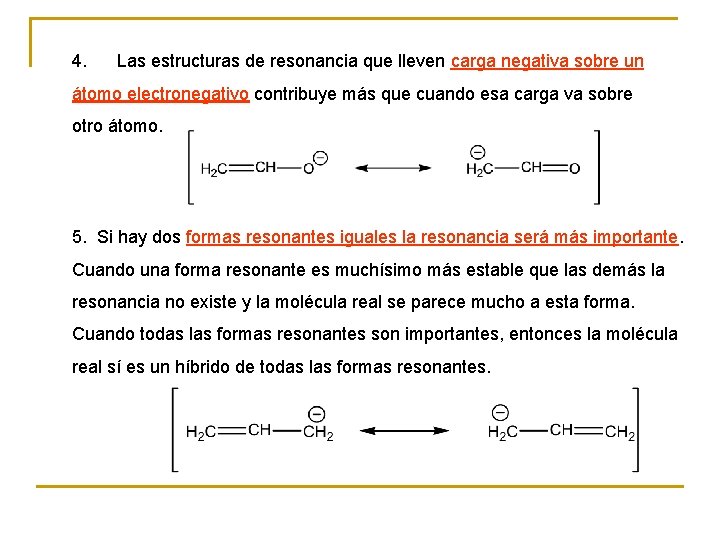 4. Las estructuras de resonancia que lleven carga negativa sobre un átomo electronegativo contribuye