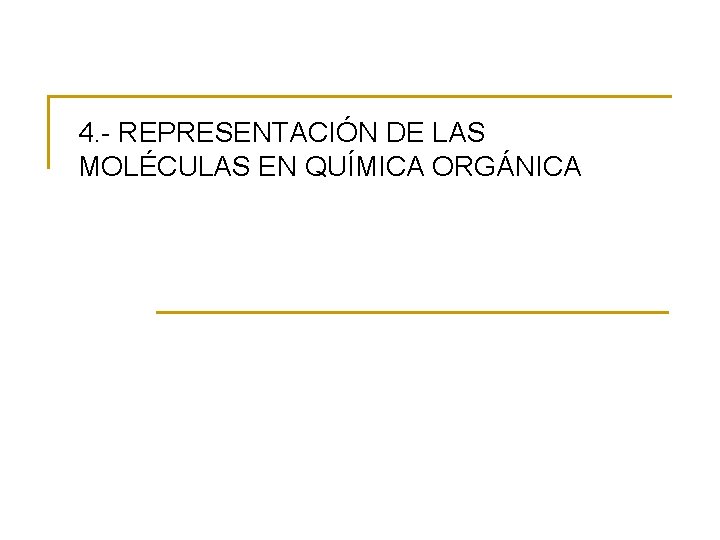 4. - REPRESENTACIÓN DE LAS MOLÉCULAS EN QUÍMICA ORGÁNICA 