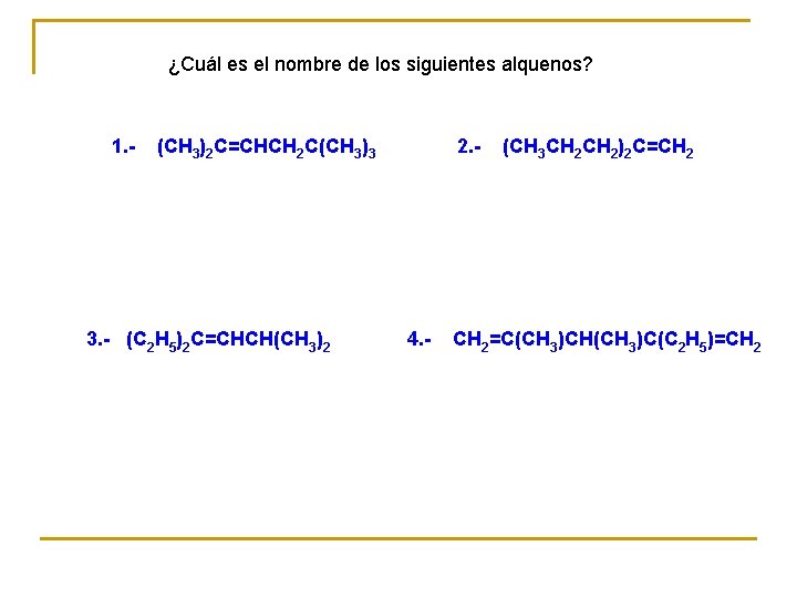 ¿Cuál es el nombre de los siguientes alquenos? 1. - (CH 3)2 C=CHCH 2