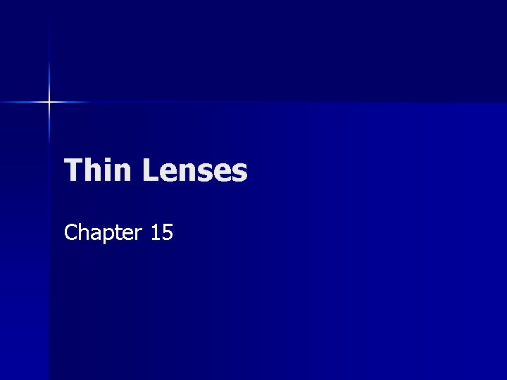 Thin Lenses Chapter 15 Thin Lenses Chapter 15