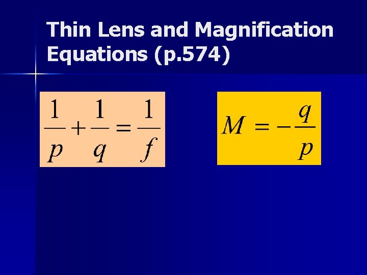 Thin Lens and Magnification Equations (p. 574) Thin Lens and Magnification Equations (p. 574)