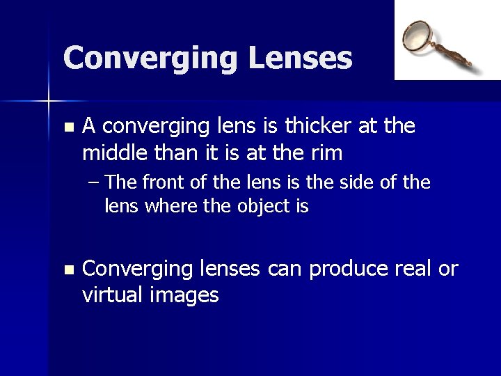 Converging Lenses n A converging lens is thicker at the middle than it is Converging Lenses n A converging lens is thicker at the middle than it is