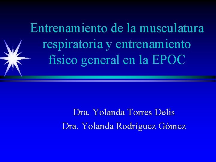 Entrenamiento de la musculatura respiratoria y entrenamiento físico general en la EPOC Dra. Yolanda