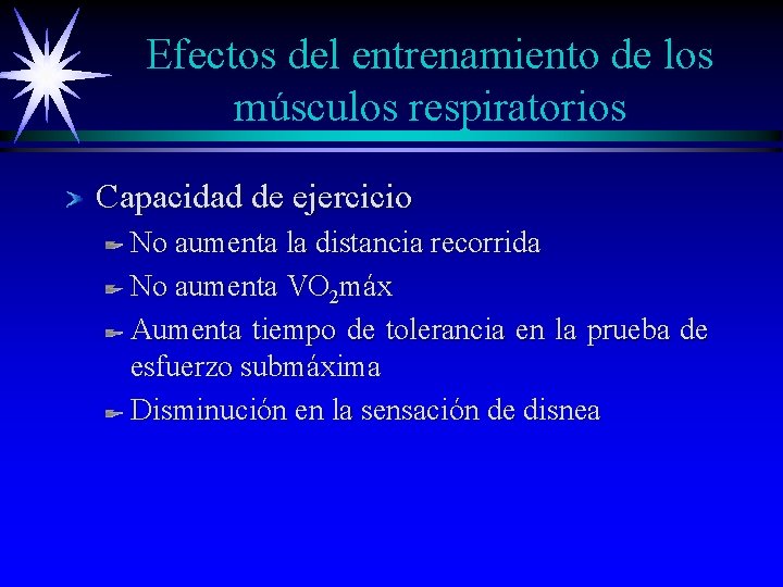 Efectos del entrenamiento de los músculos respiratorios Capacidad de ejercicio No aumenta la distancia Efectos del entrenamiento de los músculos respiratorios Capacidad de ejercicio No aumenta la distancia