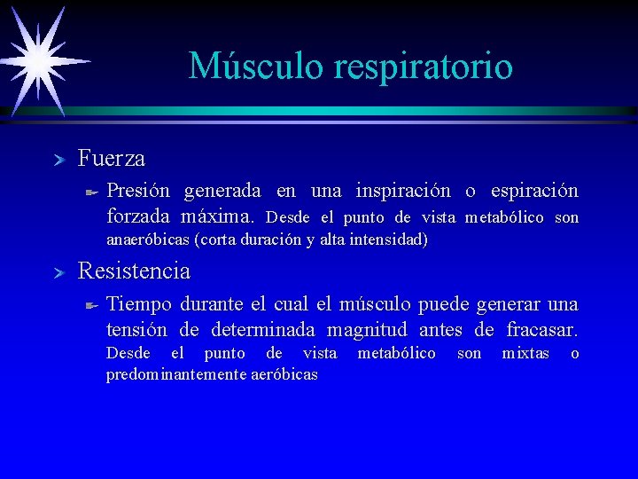 Músculo respiratorio Fuerza Presión generada en una inspiración o espiración forzada máxima. Desde el