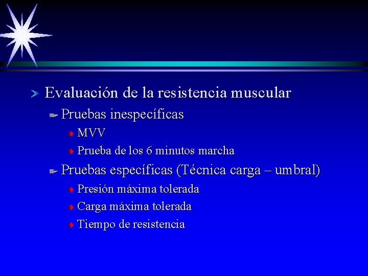 Evaluación de la resistencia muscular Pruebas inespecíficas MVV Prueba de los 6 minutos marcha Evaluación de la resistencia muscular Pruebas inespecíficas MVV Prueba de los 6 minutos marcha