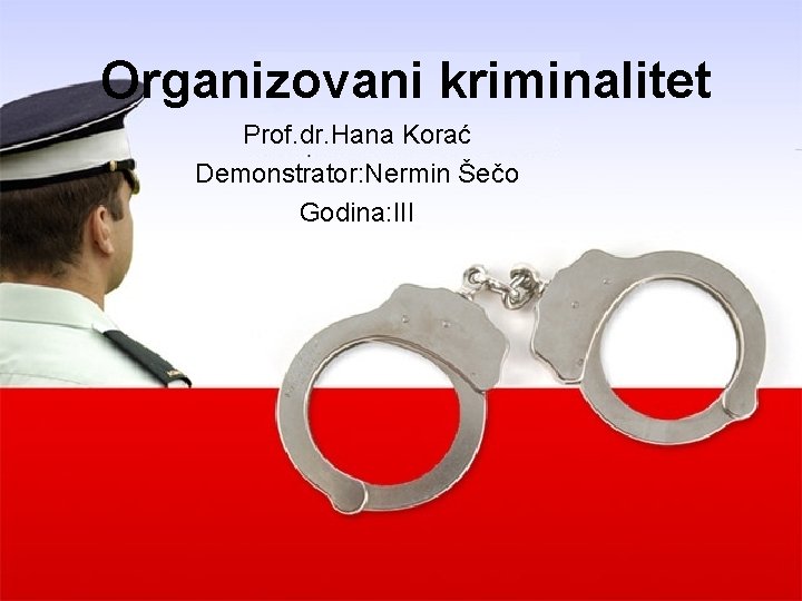 Organizovani kriminalitet Prof. dr. Hana Korać Demonstrator: Nermin Šečo Godina: III 