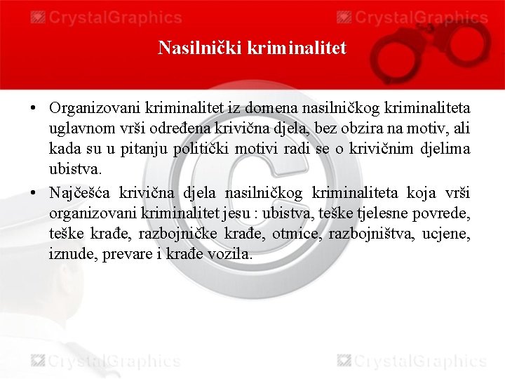 Nasilnički kriminalitet • Organizovani kriminalitet iz domena nasilničkog kriminaliteta uglavnom vrši određena krivična djela,