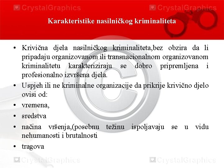 Karakteristike nasilničkog kriminaliteta • Krivična djela nasilničkog kriminaliteta, bez obzira da li pripadaju organizovanom