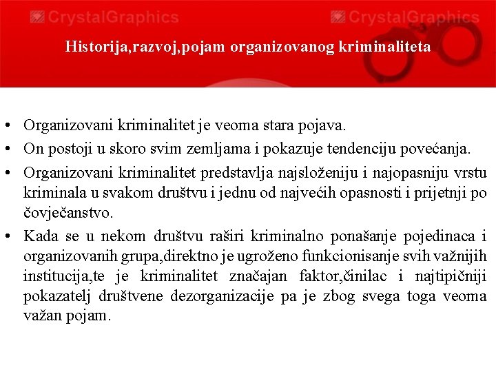 Historija, razvoj, pojam organizovanog kriminaliteta • Organizovani kriminalitet je veoma stara pojava. • On