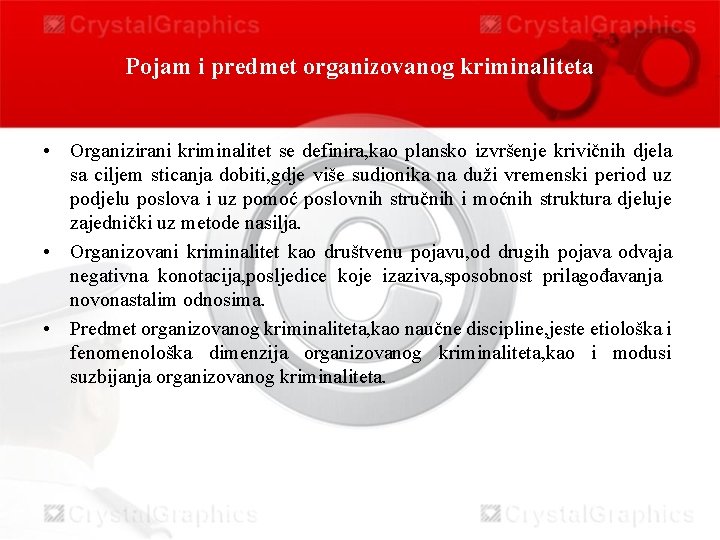 Pojam i predmet organizovanog kriminaliteta • Organizirani kriminalitet se definira, kao plansko izvršenje krivičnih