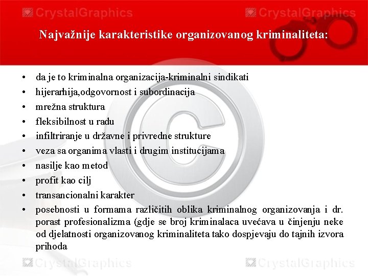 Najvažnije karakteristike organizovanog kriminaliteta: • • • da je to kriminalna organizacija-kriminalni sindikati hijerarhija,