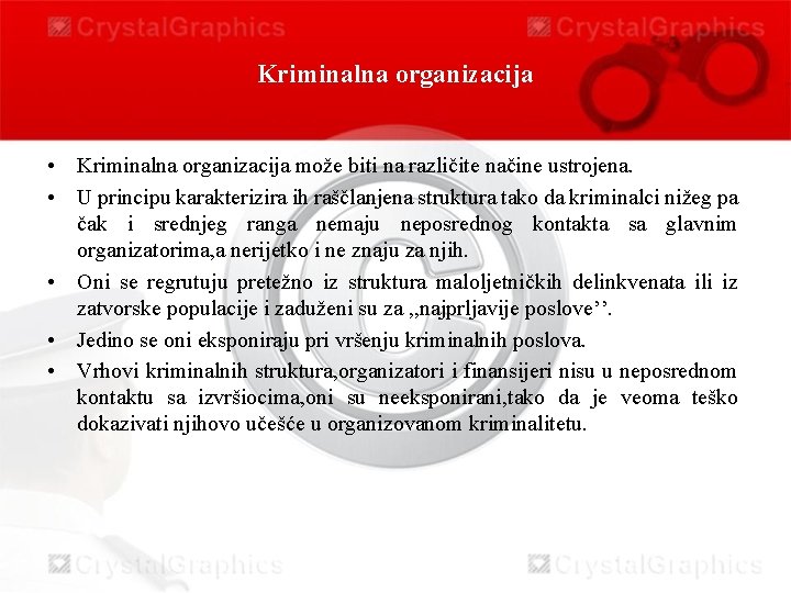 Kriminalna organizacija • Kriminalna organizacija može biti na različite načine ustrojena. • U principu