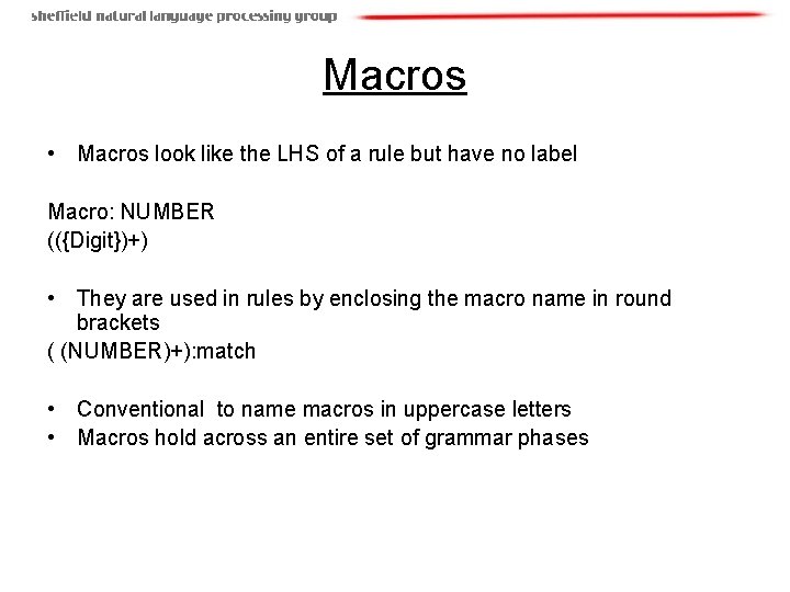 Macros • Macros look like the LHS of a rule but have no label