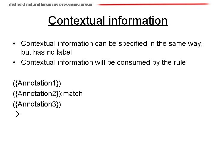 Contextual information • Contextual information can be specified in the same way, but has