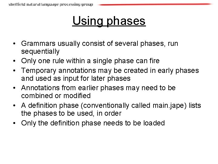 Using phases • Grammars usually consist of several phases, run sequentially • Only one