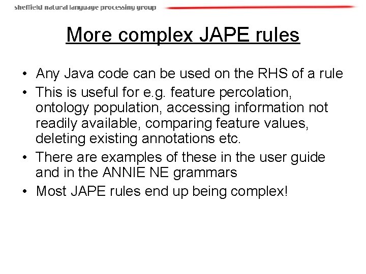 More complex JAPE rules • Any Java code can be used on the RHS