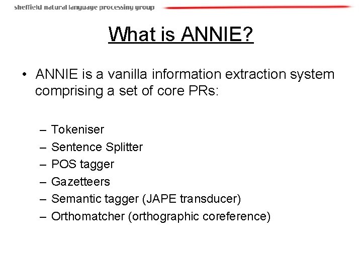 What is ANNIE? • ANNIE is a vanilla information extraction system comprising a set