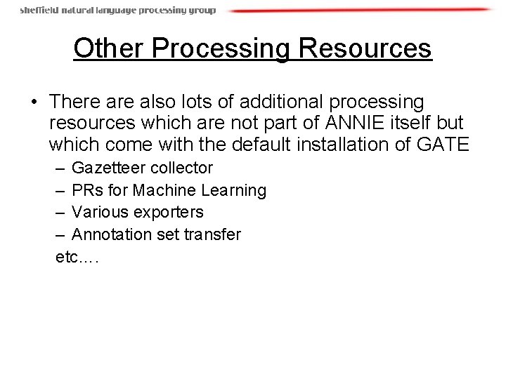 Other Processing Resources • There also lots of additional processing resources which are not