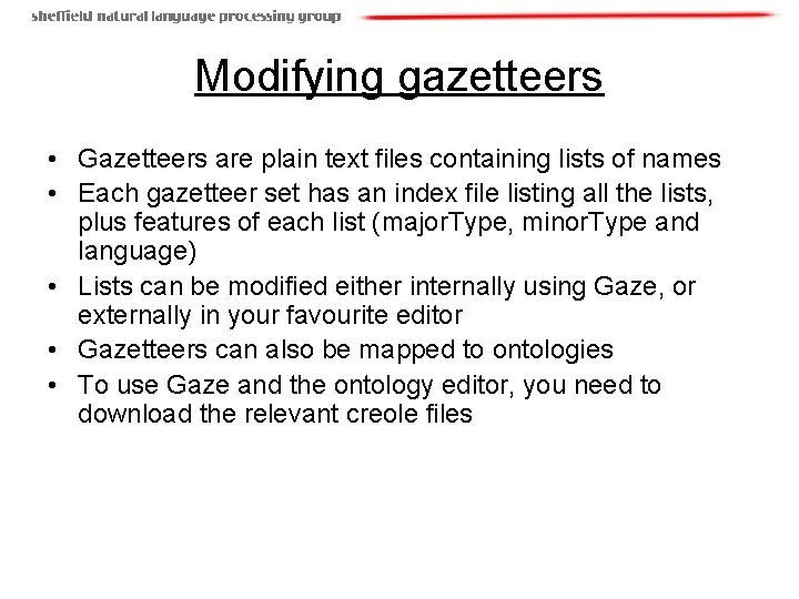 Modifying gazetteers • Gazetteers are plain text files containing lists of names • Each