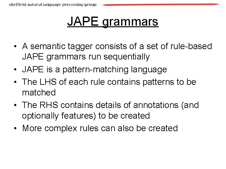 JAPE grammars • A semantic tagger consists of a set of rule-based JAPE grammars