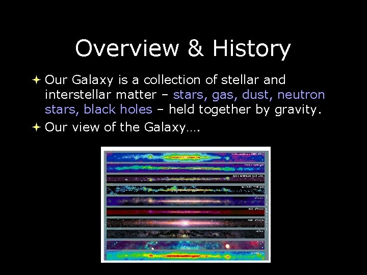 Overview & History Our Galaxy is a collection of stellar and interstellar matter –