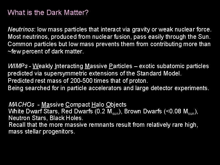 What is the Dark Matter? Neutrinos: low mass particles that interact via gravity or