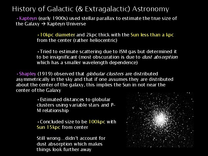 History of Galactic (& Extragalactic) Astronomy • Kapteyn (early 1900 s) used stellar parallax