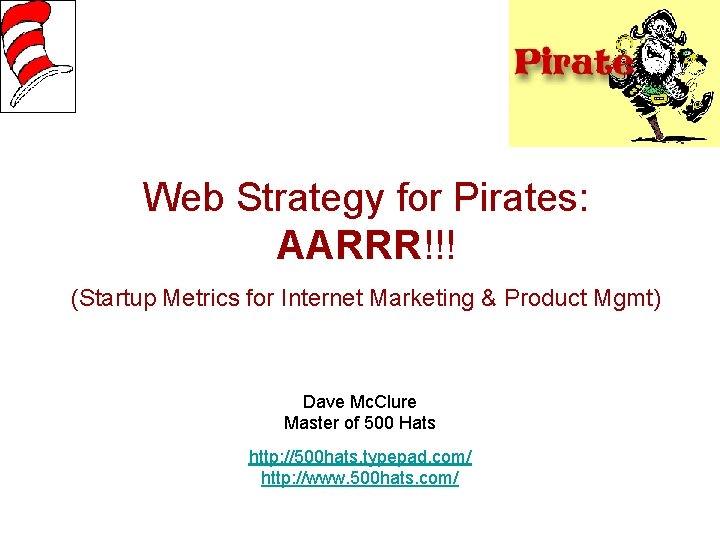 Web Strategy for Pirates: AARRR!!! (Startup Metrics for Internet Marketing & Product Mgmt) Dave