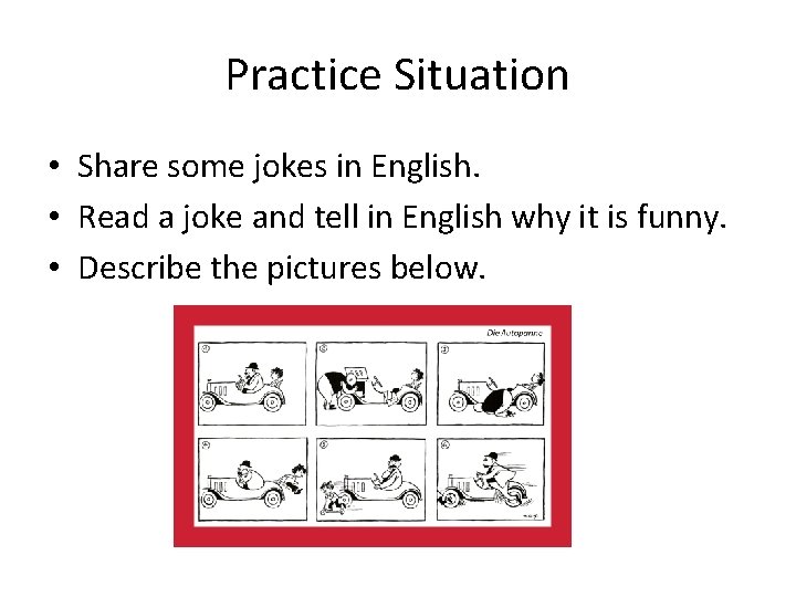 Practice Situation • Share some jokes in English. • Read a joke and tell