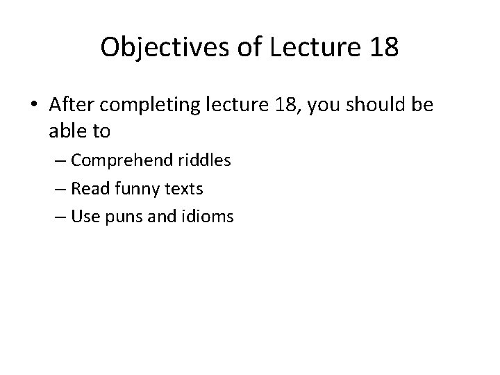 Objectives of Lecture 18 • After completing lecture 18, you should be able to