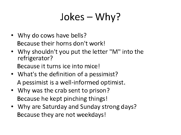 Jokes – Why? • Why do cows have bells? Because their horns don't work!