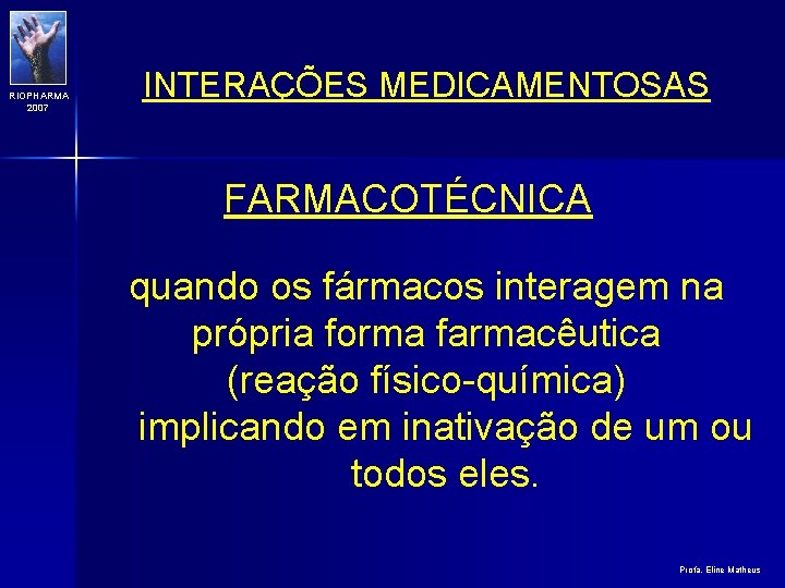 RIOPHARMA 2007 INTERAÇÕES MEDICAMENTOSAS FARMACOTÉCNICA quando os fármacos interagem na própria forma farmacêutica (reação