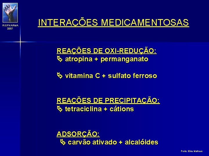 RIOPHARMA 2007 INTERAÇÕES MEDICAMENTOSAS REAÇÕES DE OXI-REDUÇÃO: atropina + permanganato vitamina C + sulfato