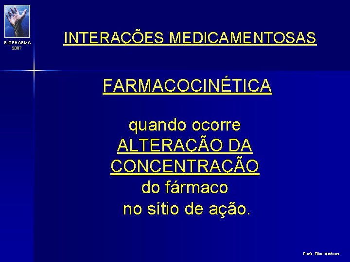 RIOPHARMA 2007 INTERAÇÕES MEDICAMENTOSAS FARMACOCINÉTICA quando ocorre ALTERAÇÃO DA CONCENTRAÇÃO do fármaco no sítio