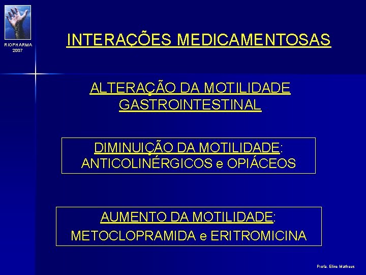 RIOPHARMA 2007 INTERAÇÕES MEDICAMENTOSAS ALTERAÇÃO DA MOTILIDADE GASTROINTESTINAL DIMINUIÇÃO DA MOTILIDADE: ANTICOLINÉRGICOS e OPIÁCEOS