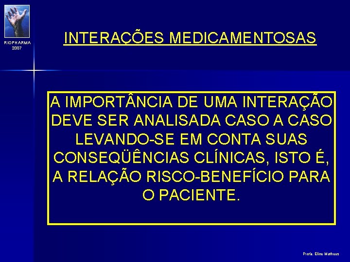 RIOPHARMA 2007 INTERAÇÕES MEDICAMENTOSAS A IMPORT NCIA DE UMA INTERAÇÃO DEVE SER ANALISADA CASO