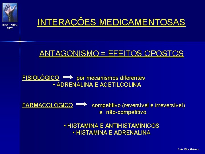 RIOPHARMA 2007 INTERAÇÕES MEDICAMENTOSAS ANTAGONISMO = EFEITOS OPOSTOS FISIOLÓGICO por mecanismos diferentes • ADRENALINA