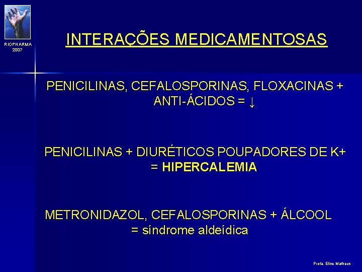 RIOPHARMA 2007 INTERAÇÕES MEDICAMENTOSAS PENICILINAS, CEFALOSPORINAS, FLOXACINAS + ANTI-ÁCIDOS = ↓ PENICILINAS + DIURÉTICOS