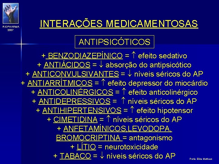 RIOPHARMA 2007 INTERAÇÕES MEDICAMENTOSAS ANTIPSICÓTICOS + BENZODIAZEPÍNICO = efeito sedativo + ANTIÁCIDOS = absorção