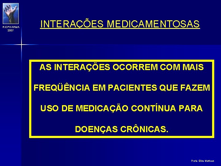 RIOPHARMA 2007 INTERAÇÕES MEDICAMENTOSAS AS INTERAÇÕES OCORREM COM MAIS FREQÜÊNCIA EM PACIENTES QUE FAZEM