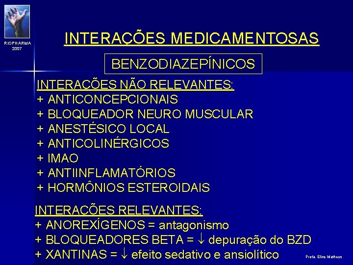 RIOPHARMA 2007 INTERAÇÕES MEDICAMENTOSAS BENZODIAZEPÍNICOS INTERAÇÕES NÃO RELEVANTES: + ANTICONCEPCIONAIS + BLOQUEADOR NEURO MUSCULAR