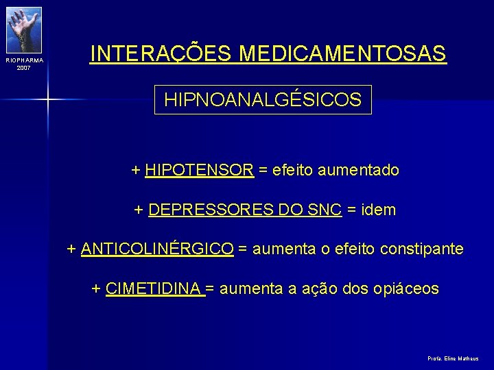 RIOPHARMA 2007 INTERAÇÕES MEDICAMENTOSAS HIPNOANALGÉSICOS + HIPOTENSOR = efeito aumentado + DEPRESSORES DO SNC