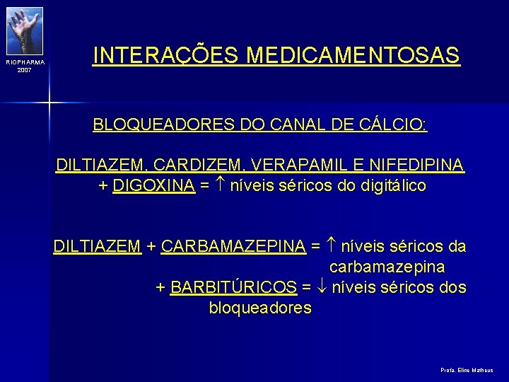 RIOPHARMA 2007 INTERAÇÕES MEDICAMENTOSAS BLOQUEADORES DO CANAL DE CÁLCIO: DILTIAZEM, CARDIZEM, VERAPAMIL E NIFEDIPINA