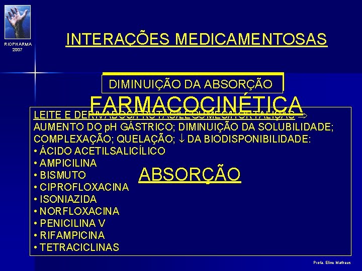 RIOPHARMA 2007 INTERAÇÕES MEDICAMENTOSAS DIMINUIÇÃO DA ABSORÇÃO FARMACOCINÉTICA LEITE E DERIVADOS/FRUTAS/LEGUMES/HORTALIÇAS AUMENTO DO p.