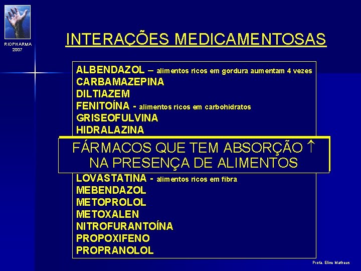 RIOPHARMA 2007 INTERAÇÕES MEDICAMENTOSAS ALBENDAZOL – alimentos ricos em gordura aumentam 4 vezes CARBAMAZEPINA