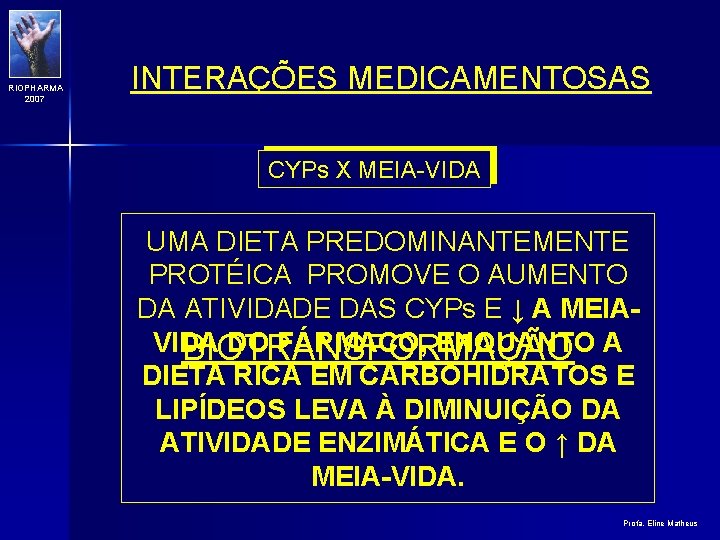 RIOPHARMA 2007 INTERAÇÕES MEDICAMENTOSAS CYPs X MEIA-VIDA UMA DIETA PREDOMINANTEMENTE PROTÉICA PROMOVE O AUMENTO