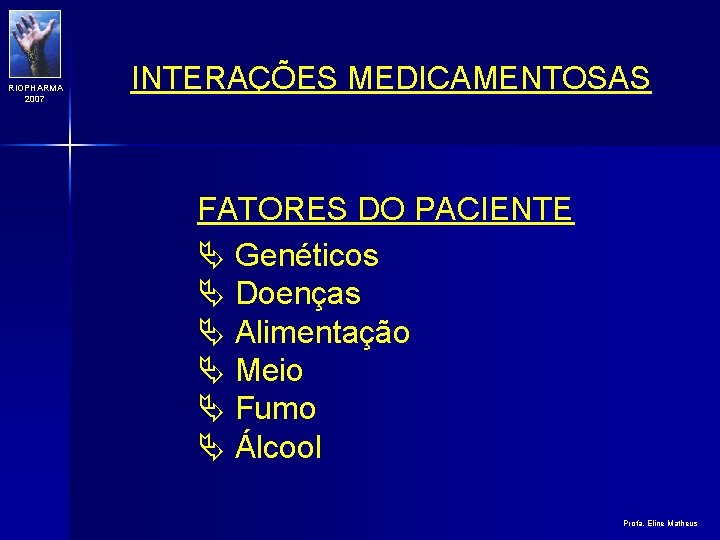 RIOPHARMA 2007 INTERAÇÕES MEDICAMENTOSAS FATORES DO PACIENTE Ä Genéticos Ä Doenças Ä Alimentação Ä