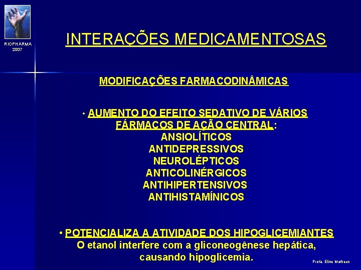 RIOPHARMA 2007 INTERAÇÕES MEDICAMENTOSAS MODIFICAÇÕES FARMACODIN MICAS • AUMENTO DO EFEITO SEDATIVO DE VÁRIOS