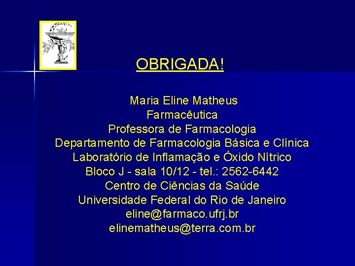 OBRIGADA! Maria Eline Matheus Farmacêutica Professora de Farmacologia Departamento de Farmacologia Básica e Clínica